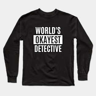 World's Okayest Detective - Detective Long Sleeve T-Shirt